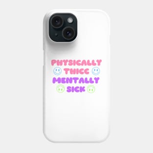 Physically Thicc, Mentally Sick Phone Case