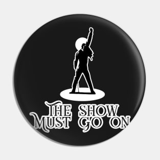 The Show Must Go On Pin