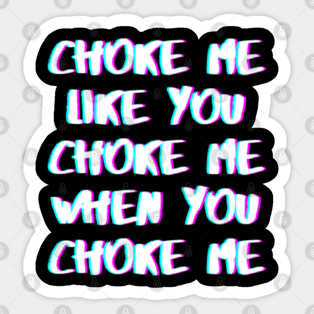 Choke Me Corpse Husband Meme E Girls Are Running My Life Choke Me Corpse Husband Sticker Teepublic