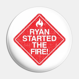 Ryan Started the Fire (Variant) Pin