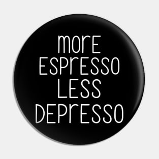 More espresso less depresso Pin