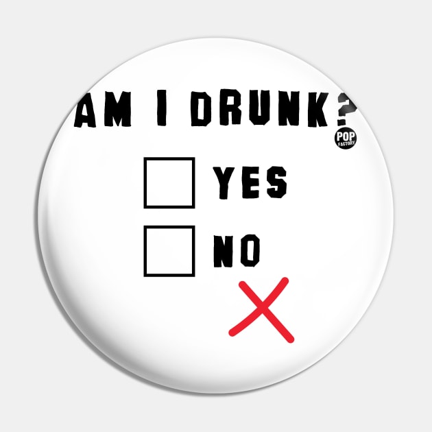 AM I DRUNK Pin by toddgoldmanart