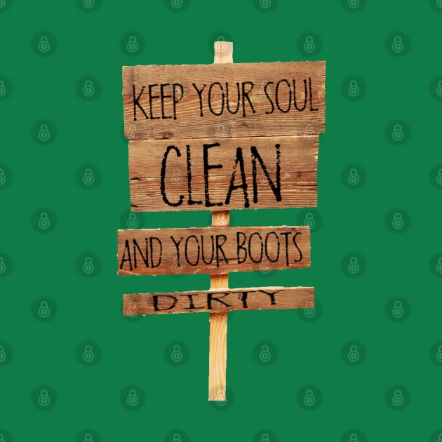 Keep your soul clean and your boots dirty hiking T-shirt by bumblethebee