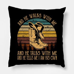 And He Walks With Me And He Talks With Me. And He Tells Me I Am His Own Cowboy Boots Pillow