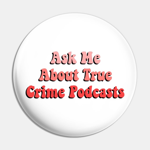 ask me about true crime podcasts Pin by simple design