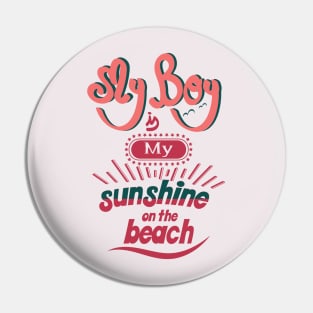 My boy is my sunshine on the beach Pin