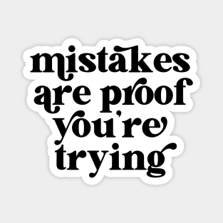 Mistakes are proof you're trying Magnet