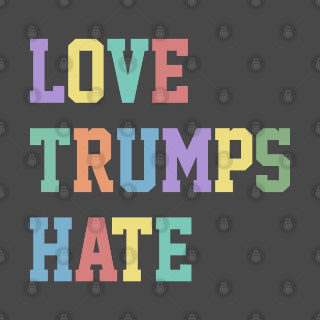 Love Trumps Hate - Original Colorful Typographic Design by DankFutura