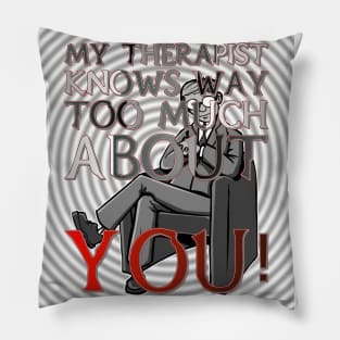 My Therapist Knows Way Too Much About You! Pillow