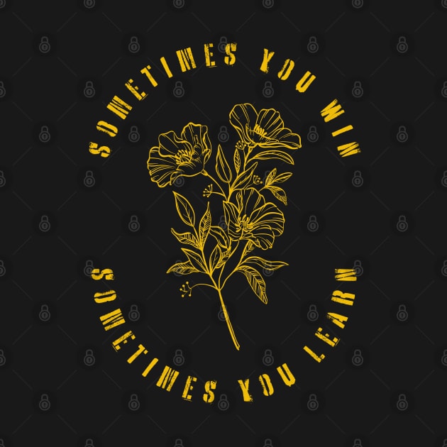 Sometimes You Win, Sometimes You Learn by Asterisk Design Store