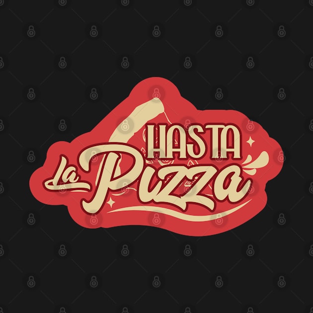 Hasta la Pizza by kindacoolbutnotreally