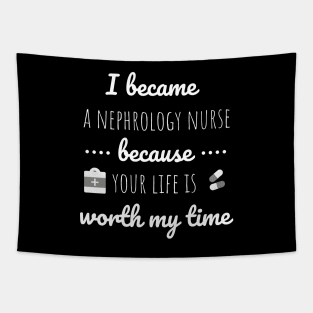 I Became A Nephrology Nurse Because Your Life Is Worth My Time - Dialysis Nurse Tapestry