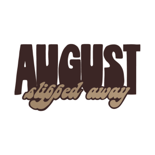 august slipped away T-Shirt