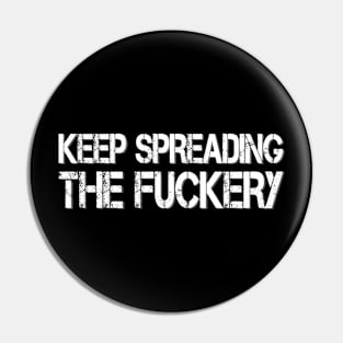 keep spreading the fuckery Pin