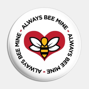 Always Bee Mine cute funny pun Valentine's Day t-shirt Pin