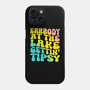 Errbody At The Lake Gettin' Tipsy Lake life Summer Vacation Phone Case