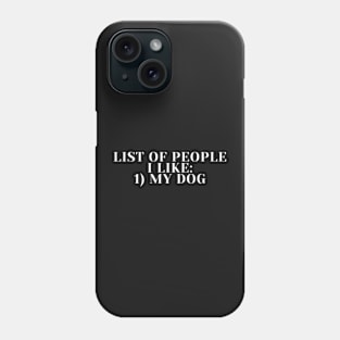 List Of People I Like My Dog Phone Case