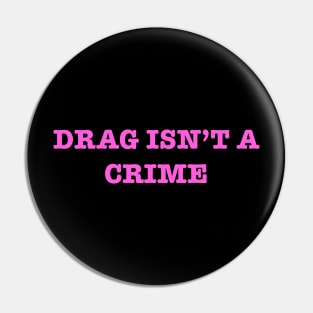 Drag Isn’t A Crime Pin