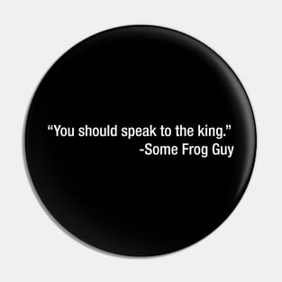 You Should Speak To The King Pin