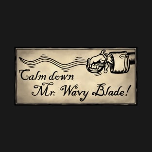 Calm Down Mr. Wavy Blade T-Shirt