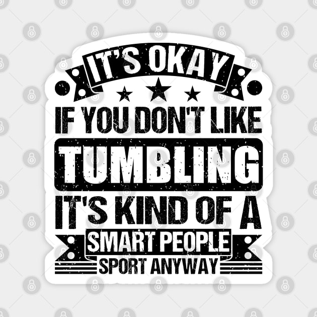 Tumbling Lover It's Okay If You Don't Like Tumbling It's Kind Of A Smart People Sports Anyway Magnet by Benzii-shop 