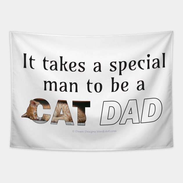 It takes a special man to be a cat dad - ginger cat oil painting word art Tapestry by DawnDesignsWordArt