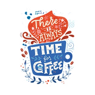 There is always time for coffee T-Shirt