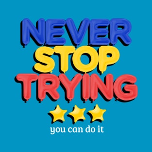 Never Stop Trying T-Shirt