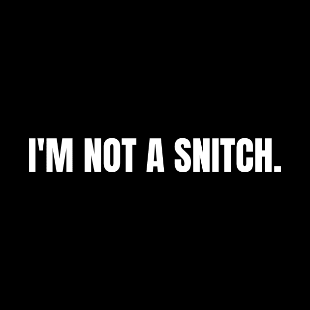 I'M NOT A SNITCH by GP SHOP