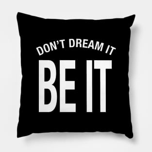 Don't Dream It Be It Pillow