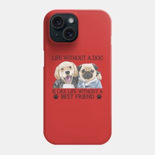 Life without a dog is like life without a best friend Phone Case