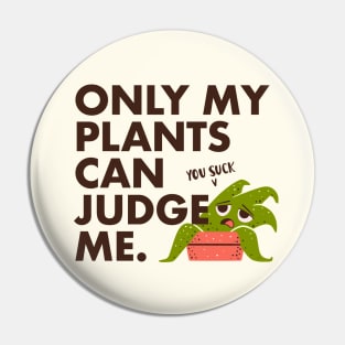 Indoor Plants Lover - Only my plants can judge me Pin