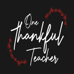 One Thankful Teacher, funny thanksgiving T-Shirt