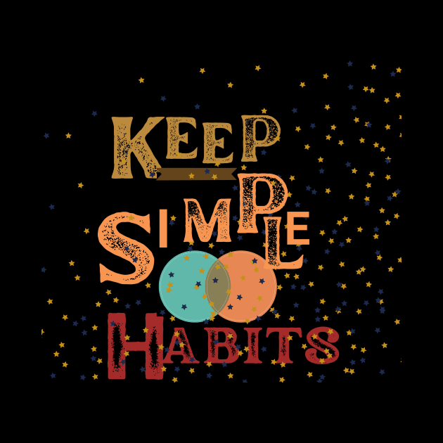 KEEP SIMPLE HABITS T SHIRTS by gorgeous wall art