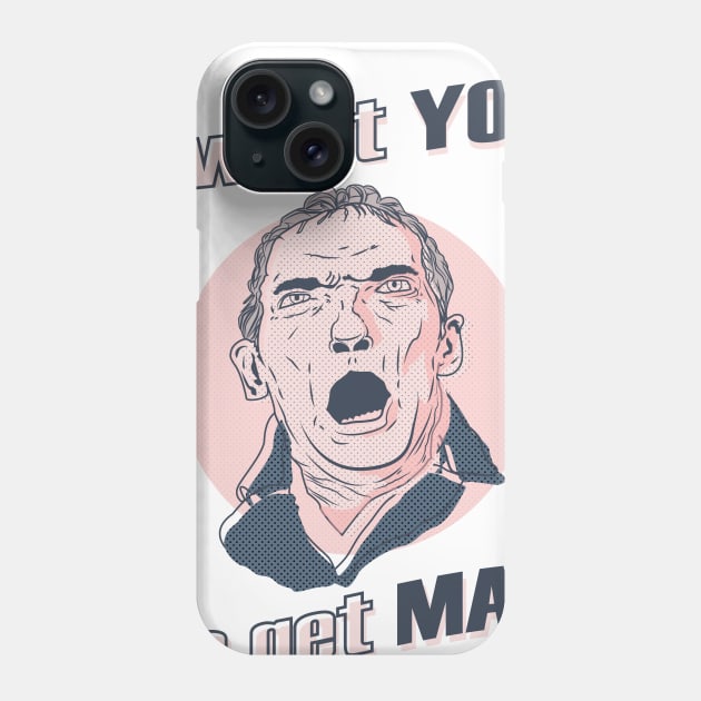 I Want You To Get Mad Phone Case by dabbledibble