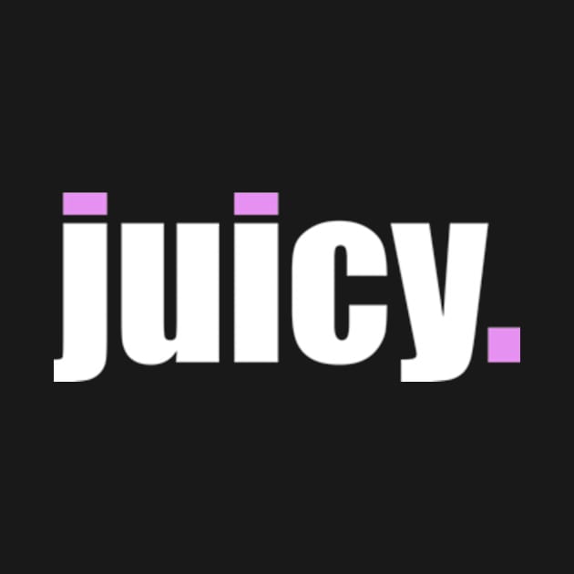 'Juicy' Contemporary Design Text Slogan by Gallery XXII