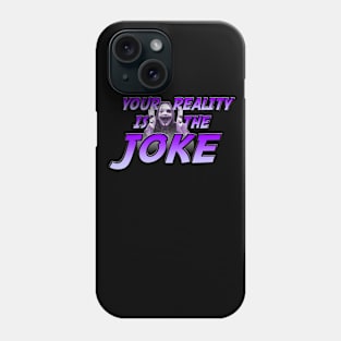 Your Reality is the Joke Phone Case