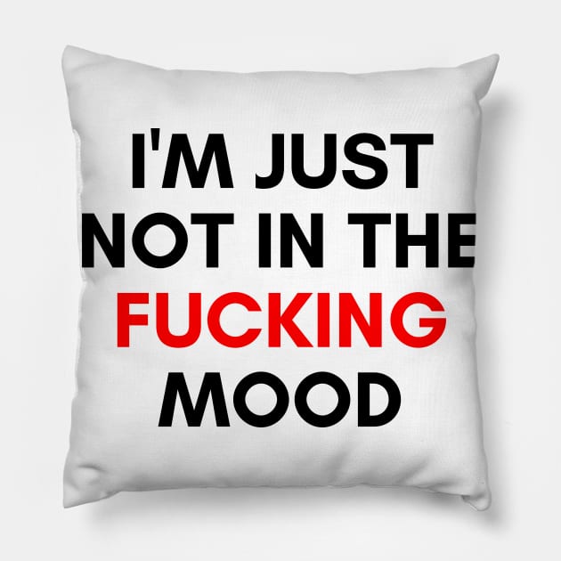 I'm Just Not In The Fucking Mood. Funny Sarcastic NSFW Rude Inappropriate Saying. Black and Red Pillow by That Cheeky Tee