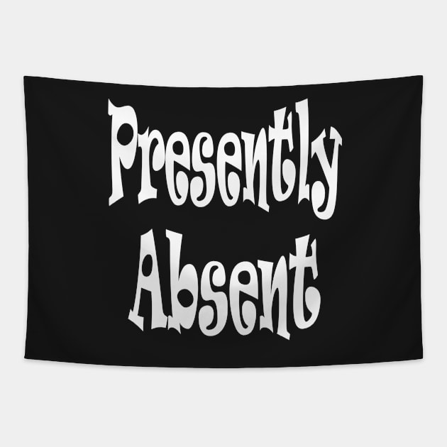 Presently Absent Oxymoron Fun Tapestry by Klssaginaw