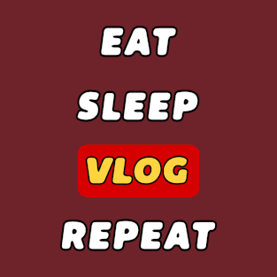 EAT SLEEP VLOG REPEAT - VLOGGER T-Shirt