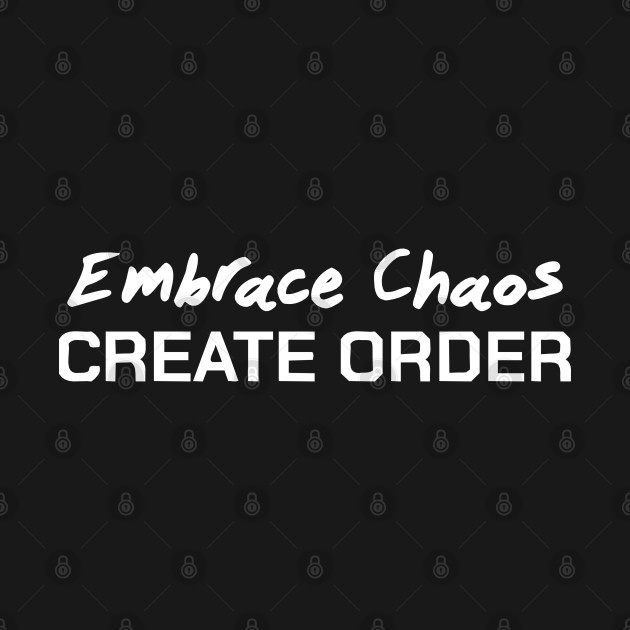 Embrace Chaos Create Order by Playful Creatives