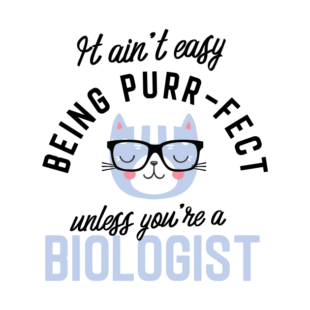 Biologist Cat Gifts for Cat Lovers - It ain't easy being Purr Fect by BetterManufaktur