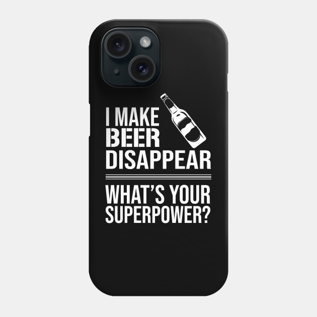 I Make Beer Disappear, Whats Your Superpower? Beer Lover - Drinking Phone Case by amalya