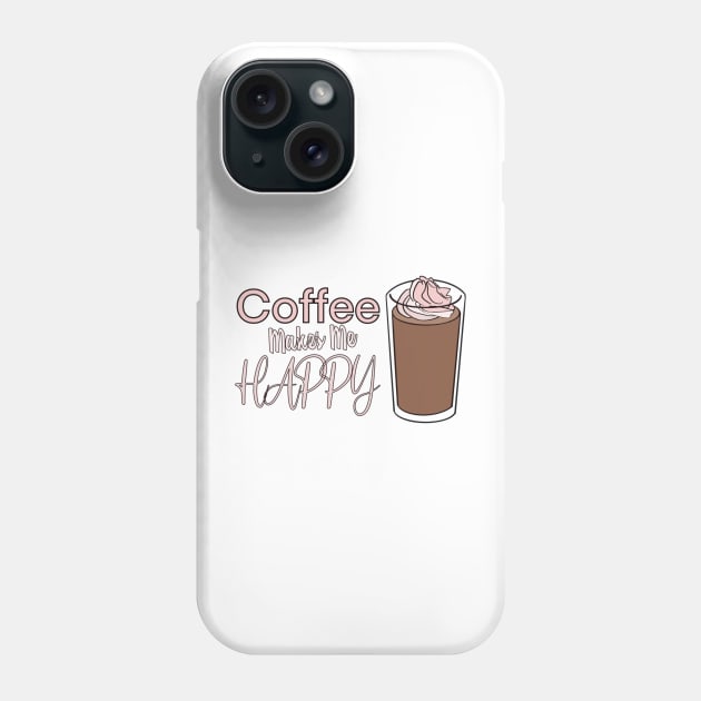 Coffee makes me happy Foodies Phone Case by smoochugs