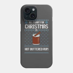 All I Want For Christmas Is Hot Buttered Rum - Ugly Xmas Sweater For Hot Buttered Rum Lover Phone Case