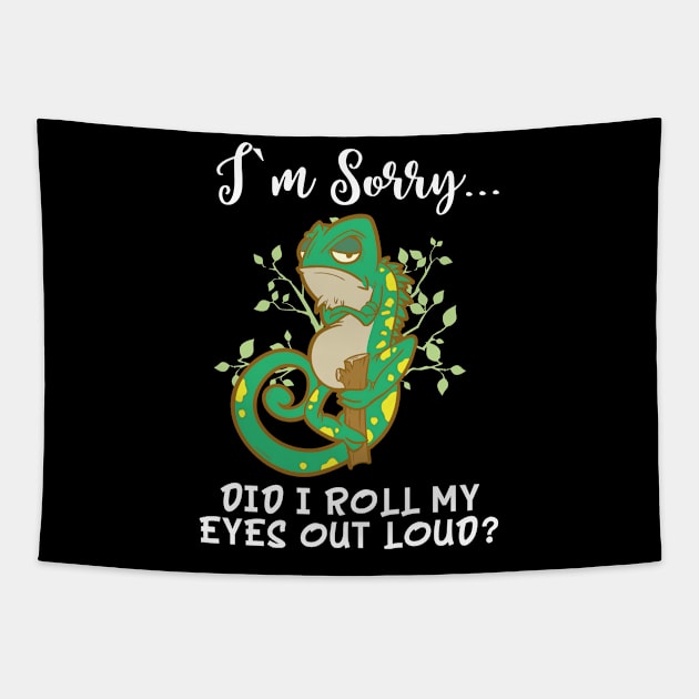 Im Sorry Did I Roll My Eyes Out Loud T Shirt Chameleon Gift Tapestry by TellingTales