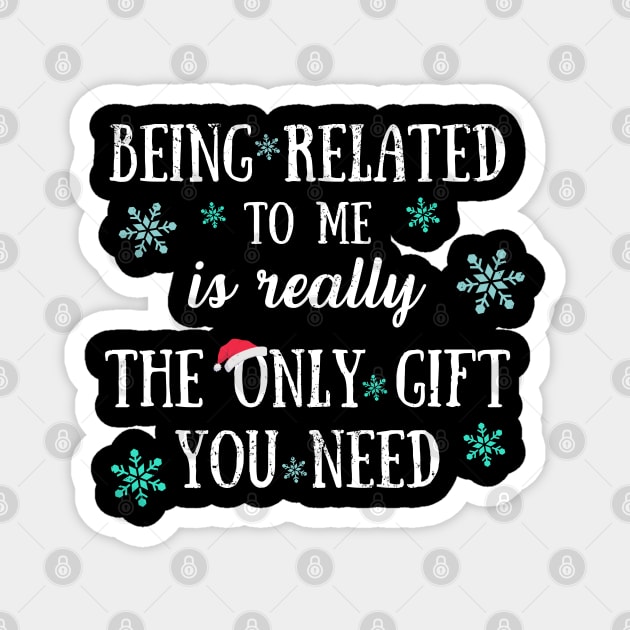 Being Related To Me Is Really The Only Gift You Need - Funny Christmas Pun Magnet by Zen Cosmos Official