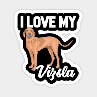 I Love My Vizsla Magnet