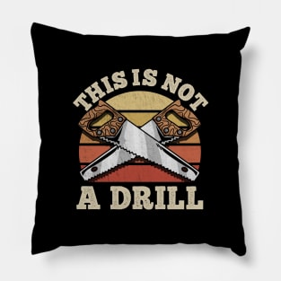 This Is Not A Drill - Handyman Saw Carpenter Gift Pillow