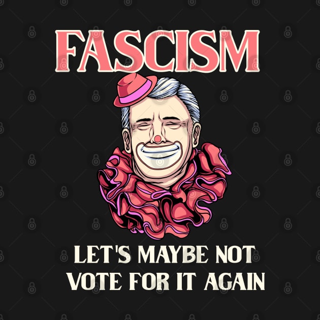 Fascism - Let's Maybe Not Vote For It Again by alexkosterocke